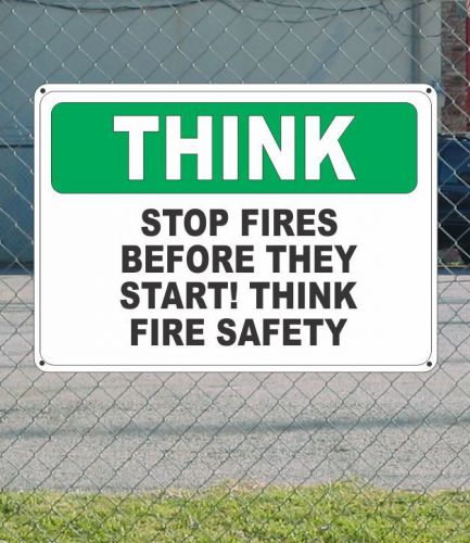 THINK Stop fires Before They Start Think Fire Safety- OSHA SIGN 10&#034; x 14&#034;