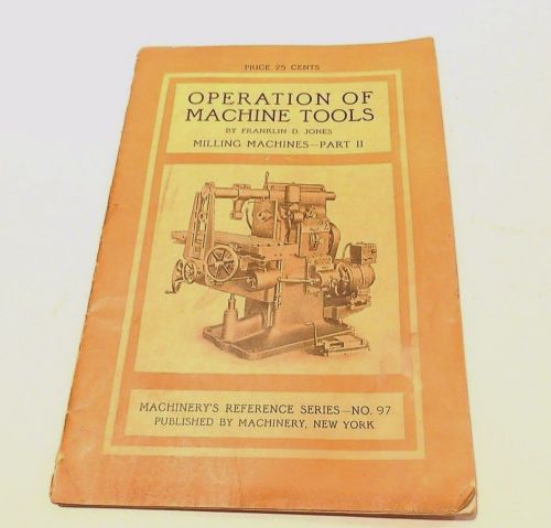 VINTAGE BOOKLET OPERATION OF MACHINE TOOLS MILLING MACHINES  FRANKLIN D. JONES