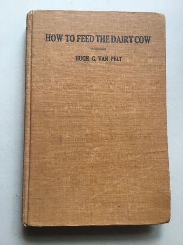 HOW TO FEED THE DAIRY COW by Hugh G. Van  Pelt 1920 Third Edition Very Good Cond