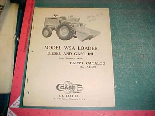 1961 case w5a gasoline diesel loader  illustrated parts catalog #a1039 very good for sale