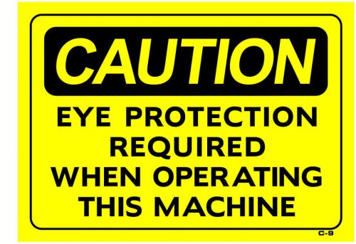 CAUTION EYE PROTECTION REQUIRED WHEN OPERATING THIS MACHINE 10&#034;x14&#034; Sign C-9