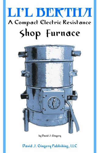 Build &#034;lil&#039; bertha&#034;: a compact electric resistance furnace (gingery how to book) for sale