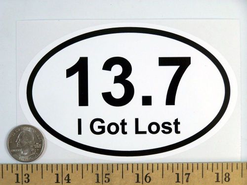 13.7  I Got Lost Funny Half Marathon runners Euro Oval Bumper Sticker B136