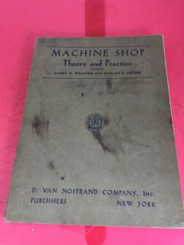MACHINE SHOP THEORY &amp; PRACTICE, WAGENER &amp; ARTHUR, Vintage,1941, NO RESERVE!