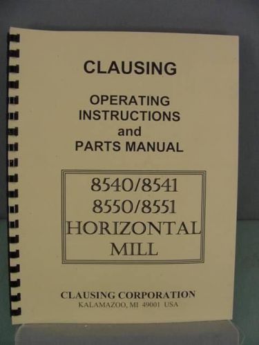Clausing 8540 8541 8550 8551 Horizontal Mill - Instruction. &amp; Parts Manual