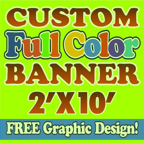 2&#039;x10&#039; Full Color Custom Banner 14oz Sign  EXCELLENT QUALITY!!!!!
