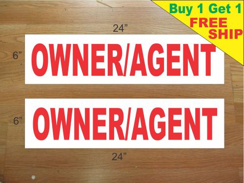 OWNER / AGENT 6&#034;x24&#034; REAL ESTATE RIDER SIGNS Buy 1 Get 1 FREE 2 Sided