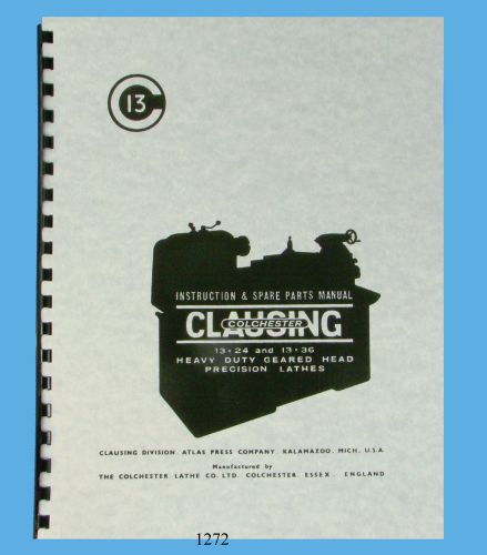 Clausing colchester 13&#034;x24 &amp; 13&#034;x36  lathe instruction &amp; parts list manual *1272 for sale