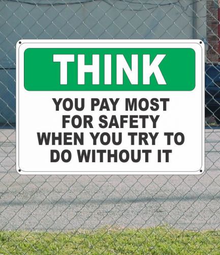 THINK You Pay Most For Safety When You Try to Do Without - OSHA SIGN 10&#034; x 14&#034;