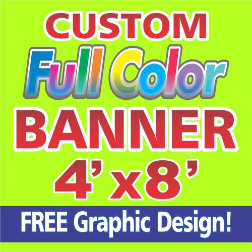 FREE DESIGN 4x8 Full Color Custom Banner 14oz  EXCELLENT QUALITY!!!!!