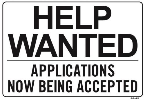 HELP WANTED APPLICATIONS NOW BEING ACCEPTED  14&#034;x20&#034; Sign RS-21