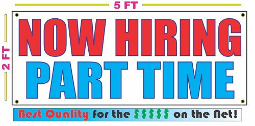 NOW HIRING PART TIME Banner Sign NEW Larger Size Best Quality for The $$$