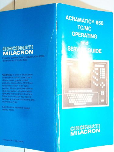 CINCINNATI MILACRON ACRAMATIC 850 TC/MC OPERATING AND SERVICE GUIDE MANUAL