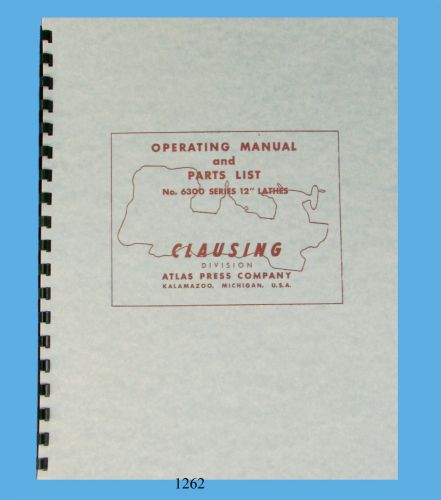 Clausing  6300 Series 12&#034; Lathe Operating and Parts List Manual *1262