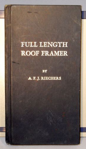 FULL LENGTH ROOF FRAMER by RIECHERS ~ SCARCE 1917 / 1944 MEASUREMENTS TABLE BOOK