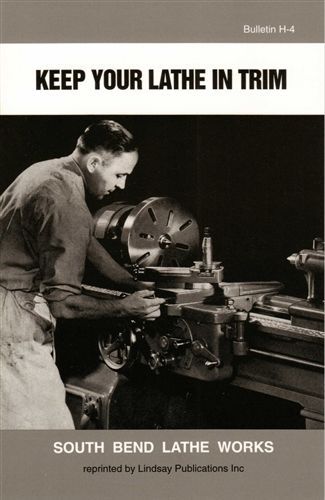 Keep Your Lathe In Trim, by South Bend Lathe Works (Lindsay how to book)