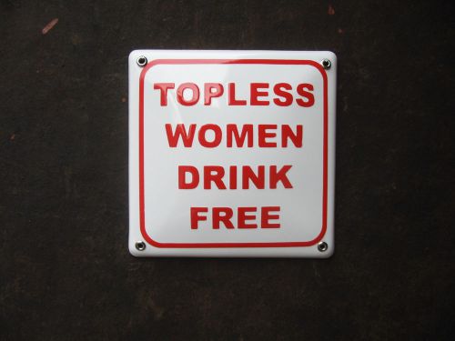 TOPLESS WOMEN DRINK FREE Metal Porcelain Enamel Sign Plaque