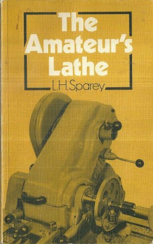 The Amateur&#039;s Lathe by L. H. Sparey Book 1980 Printing