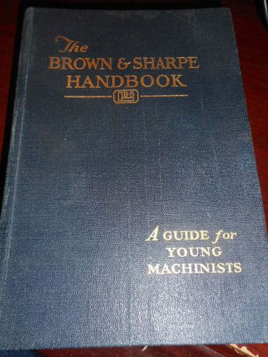 The BROWN &amp; SHARPE HANDBOOK - 1941 edition- A Guide for Young Machinists