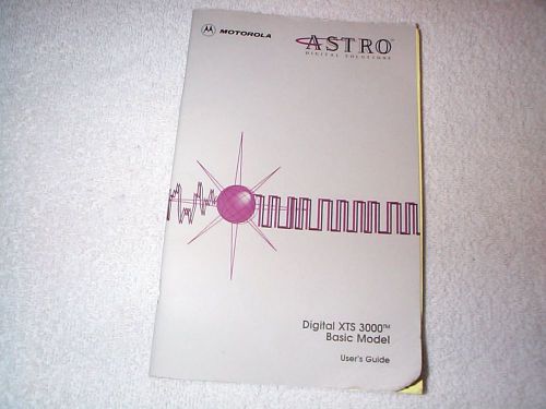 Motorola Astro Digital XTS 3000 Basic Model User&#039;s Guide