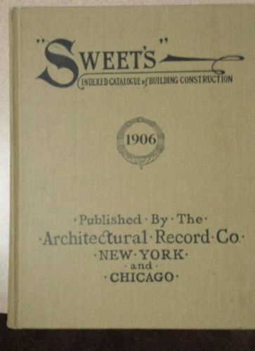 Sweets Indexed Catalogue of Building Construction 1906