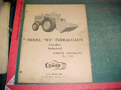 1959 CASE W5 TERRALOADER GAS INDUSTRIAL ILLUSTRATED PARTS CATALOG 1029 very good