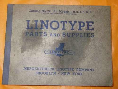 Linotype Parts and Supplies Catalog Model 1 2 3 4 5 K L  Mergenthaler No 22