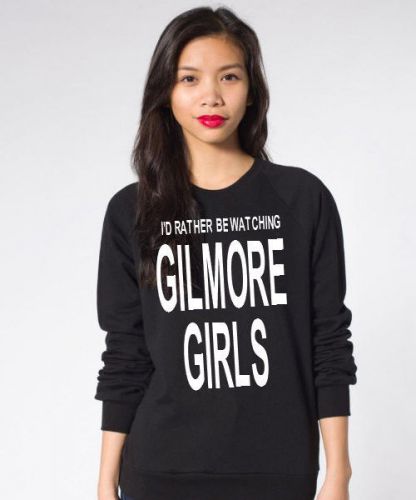 I&#039;d Rather be Watching Gilmore Girls Sweatshirt