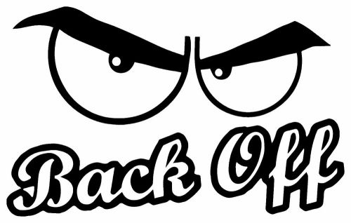 BACK OFF WITH EYES Funny Vinyl Decal Car Sticker truck bumper tailgater 7 inch
