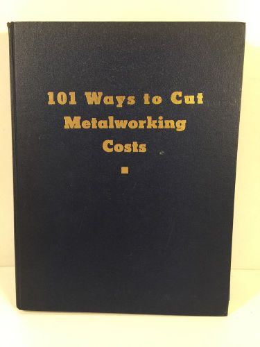 101 Ways To Cut Metalworking Costs 1950 Hardback