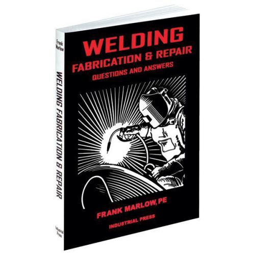 INDUSTRIAL PRESS Welding Fabrication &amp; Repair:Questions &amp; Answers