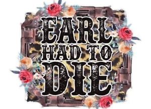 Earl Had To Die Sublimation Transfer Ready to Press