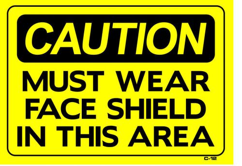 CAUTION MUST WEAR FACE SHIELD IN THIS AREA10&#034;x14&#034; Sign C-12