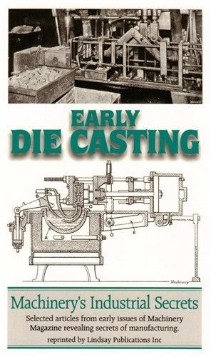Early Die Casting: Articles from Machinery Magazine 1920s (Lindsay how to book)