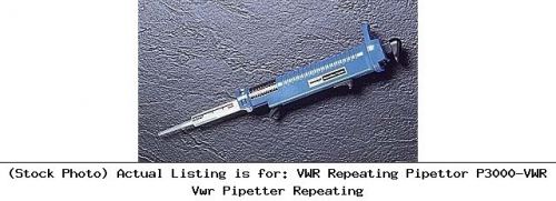 Vwr repeating pipettor p3000-vwr vwr pipetter repeating liquid handling unit for sale