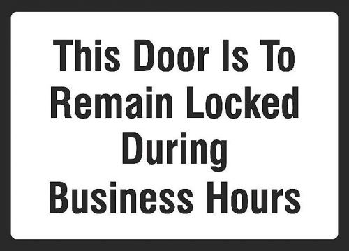 This Door Is To Temain Locked During Business Hours Work Place Signs USA s161