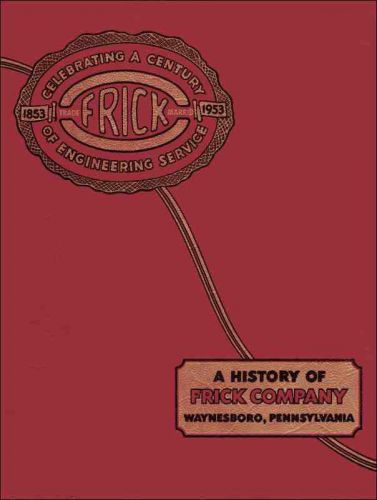FRICK 100th Anniversary Company History reprint—Sawmills, Traction Engines