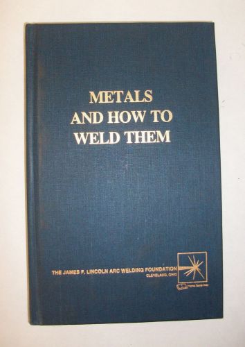 Metals and How To Weld Them by James F. Lincoln (Hardcover) Second Edition