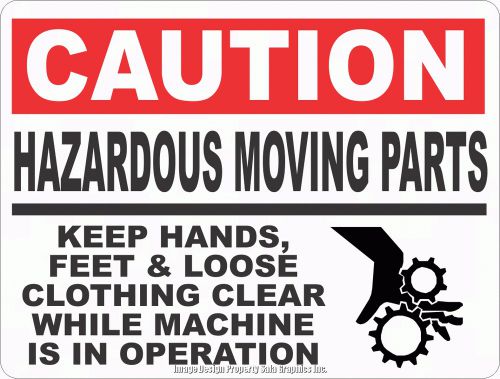 Caution hazardous moving parts keep hands feet loose clothing clear sign 12x18 for sale