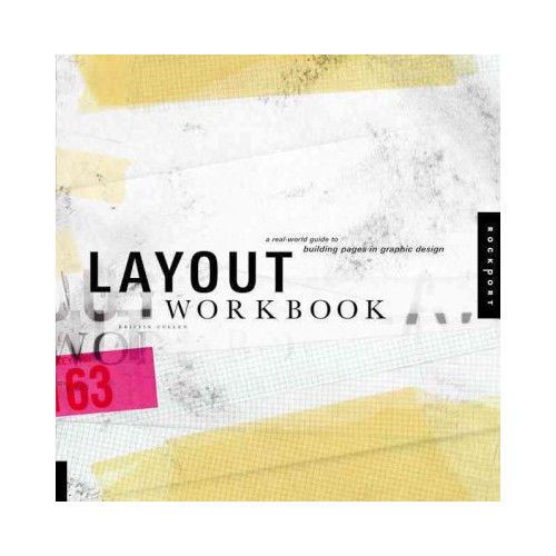 Layout Workbook; A Real-World Guide to Building Pages in Graphic Design