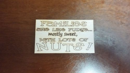 Families are like fudge magnet (laser engraved wood. Great gift!)
