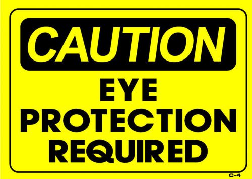 CAUTION EYE PROTECTION REQUIRED  10&#034;x14&#034; Sign C-4