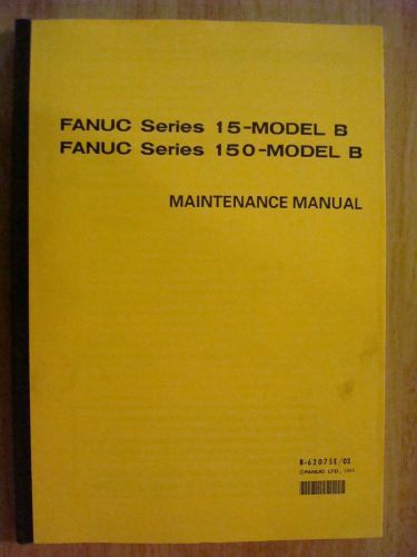 FANUC B-62075E/03 SERIES 15-MODEL B 150-MODEL B MAINTENANCE MANUAL