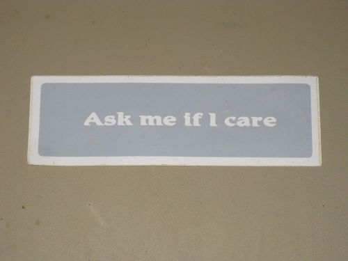 Ask Me If I Care Sticker
