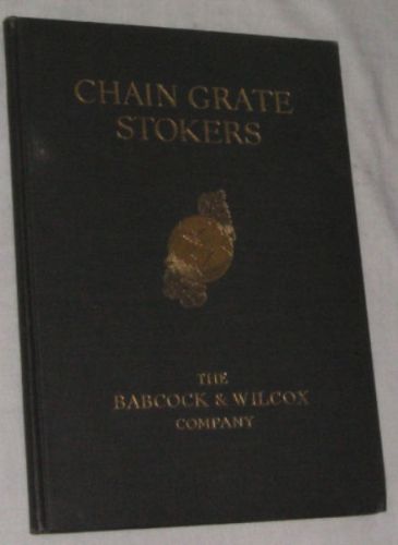 *Old*CHAIN GRATE STOKERS*Babcock &amp; Wilcox Co*INDUSTRIAL*Manufacturing*BOOK*1917