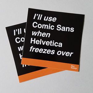 I&#039;ll use comic sans when helvetica freezes over sticker lot of 2 for sale