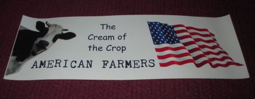 BUMPER STICKER &#034;THE CREAM OF THE CROP AMERICAN FARMERS&#034;