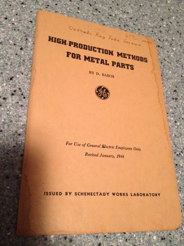 VINTAGE GE HIGH PRODUCTION METHODS FOR METAL PARTS EMPLOYEES ONLY 1944 BOOKLET