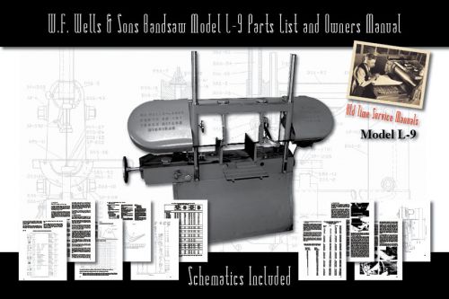 W.F. Wells &amp; Sons Bandsaw Model L-9 Band Saw Manual Part List Schematics etc.