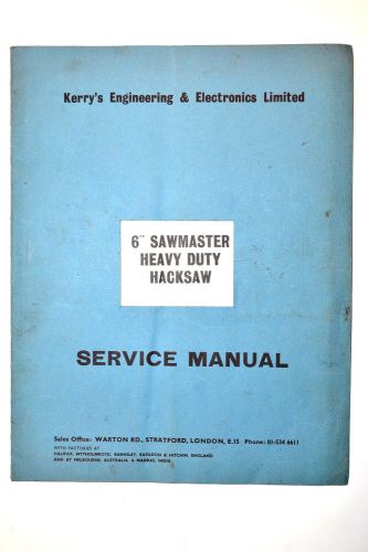 KERRYS ENGINEERING &amp; ELECTRONICS 6&#034; SAWMASTER HD HACKSAW SERVICE MANUAL #RR845